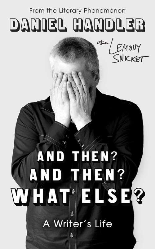 Book cover of And Then? And Then? What Else?: A Writer's Life