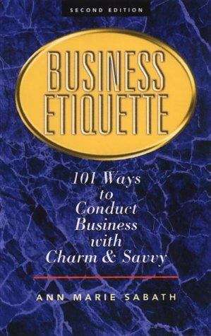 Book cover of Business Etiquette: 101 Ways To Conduct Business With Charm & Savvy