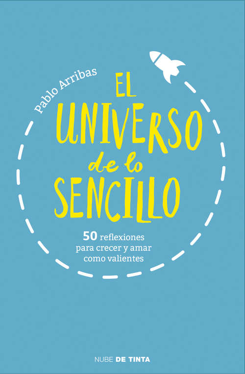 Book cover of El universo de lo sencillo: 50 reflexiones para crecer y amar como valientes