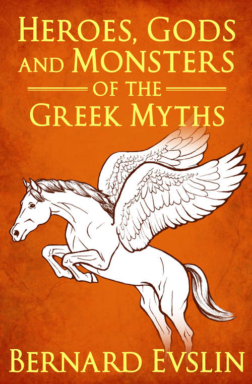 Book cover of Heroes, Gods and Monsters of the Greek Myths
