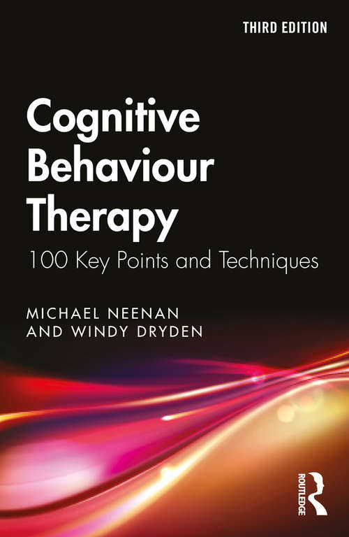 Book cover of Cognitive Behaviour Therapy: 100 Key Points and Techniques (3) (100 Key Points)