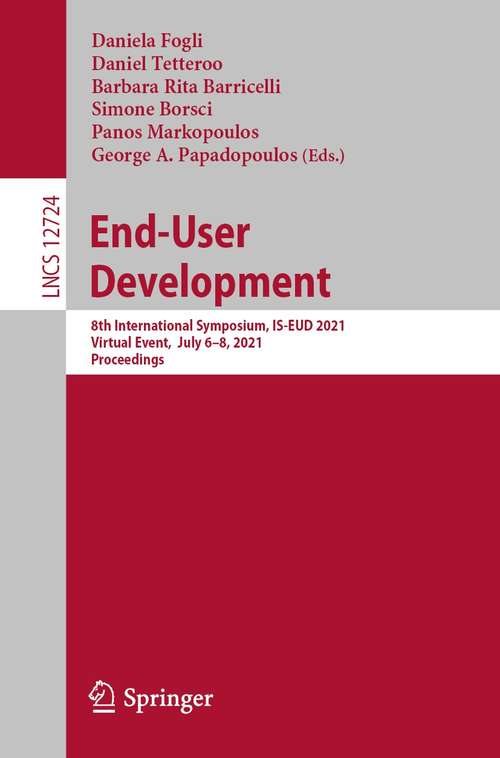 End-User Development: 8th International Symposium, IS-EUD 2021, Virtual Event,  July 6–8, 2021, Proceedings (Lecture Notes in Computer Science #12724)