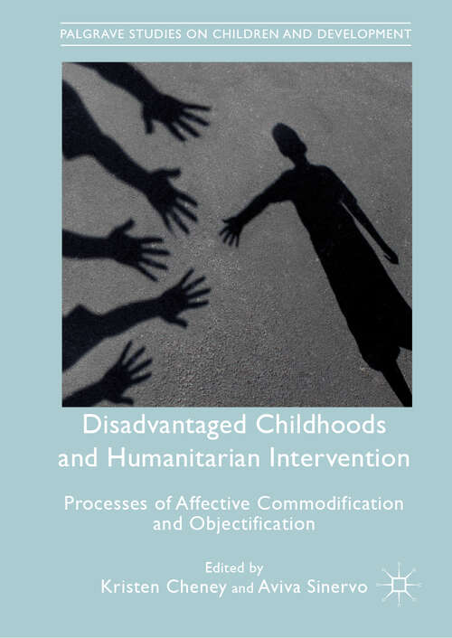 Book cover of Disadvantaged Childhoods and Humanitarian Intervention: Processes of Affective Commodification and Objectification (1st ed. 2019) (Palgrave Studies on Children and Development)