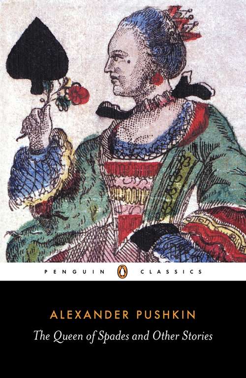 Book cover of The Queen of Spades and Other Stories: Newly Translated And Annotated - A Collection Of 18 Most Enduring Pieces Of Pushkin's Prose Fiction