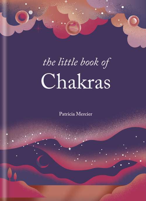 Book cover of The Little Book of Chakras: Balance your subtle energy for health, vitality, and harmony (The Little Book Series)