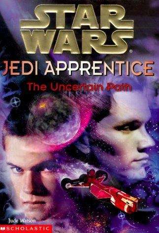 Book cover of The Uncertain Path (Star Wars: Jedi Apprentice, #6)