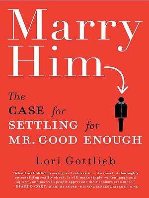 Book cover of Marry Him: The Case for Settling for Mr. Good Enough