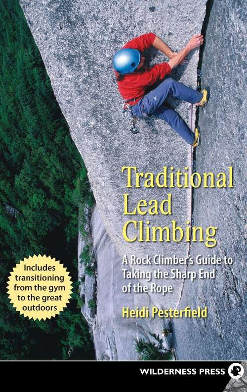 Book cover of Traditional Lead Climbing: A Rock Climber's Guide to Taking the Sharp End of the Rope