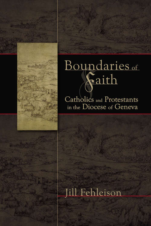 Book cover of Boundaries of Faith: Catholics and Protestants in the Diocese of Geneva (Early Modern Studies)