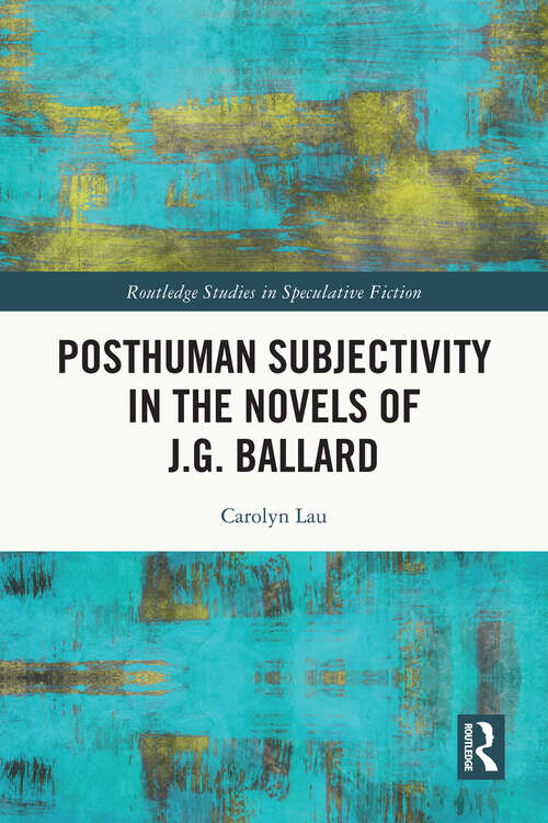 Book cover of Posthuman Subjectivity in the Novels of J.G. Ballard (Routledge Studies in Speculative Fiction)