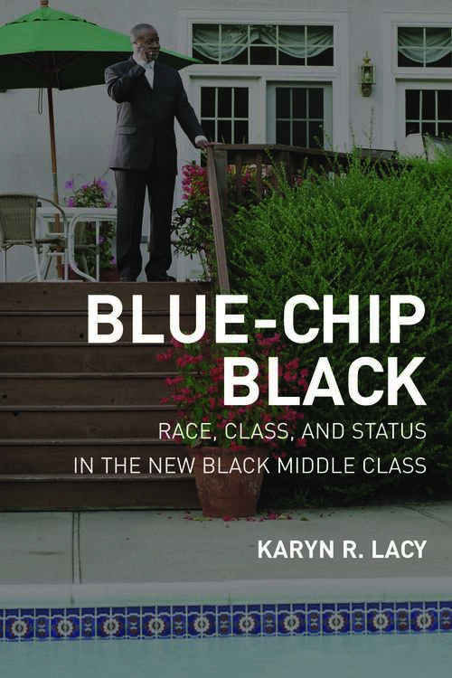 Blue-Chip Black: Race, Class, and Status in the New Black Middle Class (George Gund Foundation Imprint In African American Studies)