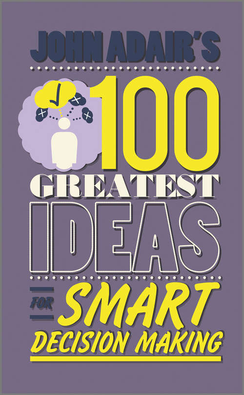 Book cover of John Adair's 100 Greatest Ideas for Smart Decision Making