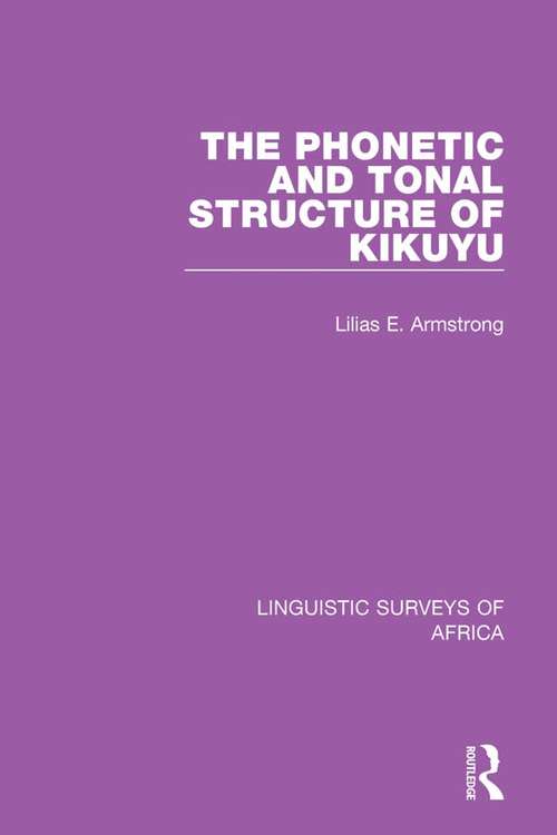 The Phonetic and Tonal Structure of Kikuyu (Linguistic Surveys of Africa #21)
