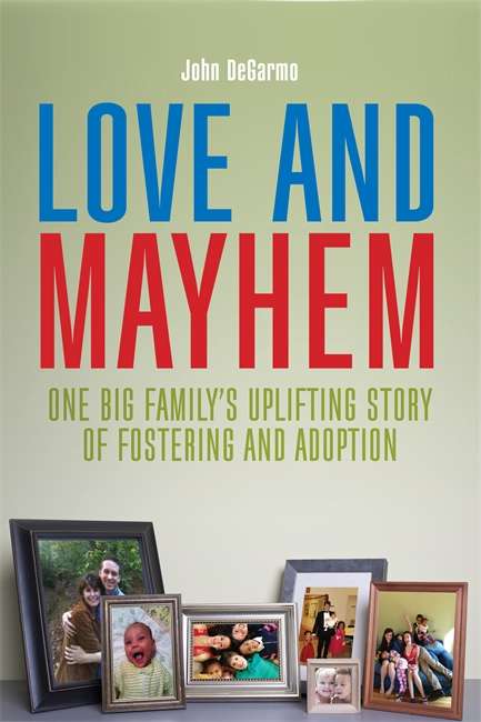 Book cover of Love and Mayhem: One Big Family's Uplifting Story of Fostering and Adoption