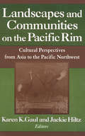 Landscapes and Communities on the Pacific Rim: From Asia to the Pacific Northwest (A\study Of The Maureen And Mike Mansfield Center Ser.)