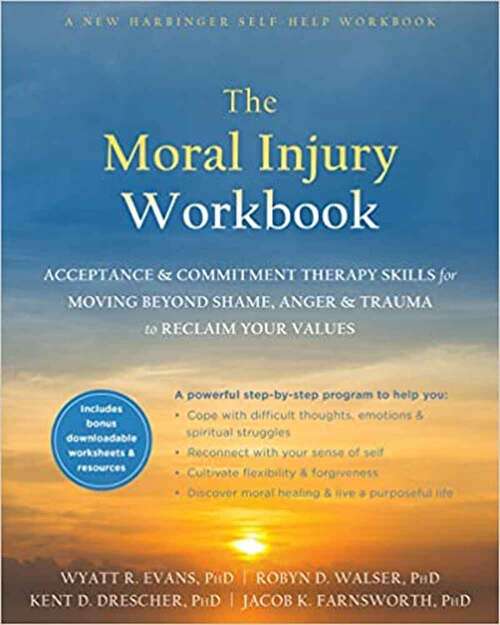 The Mindfulness and Acceptance Workbook for Moral Injury