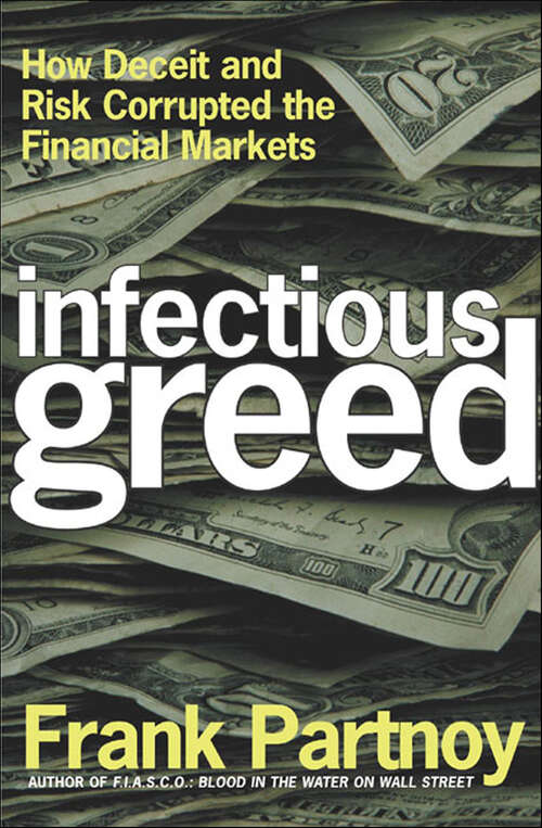 Book cover of Infectious Greed: How Deceit and Risk Corrupted the Financial Markets