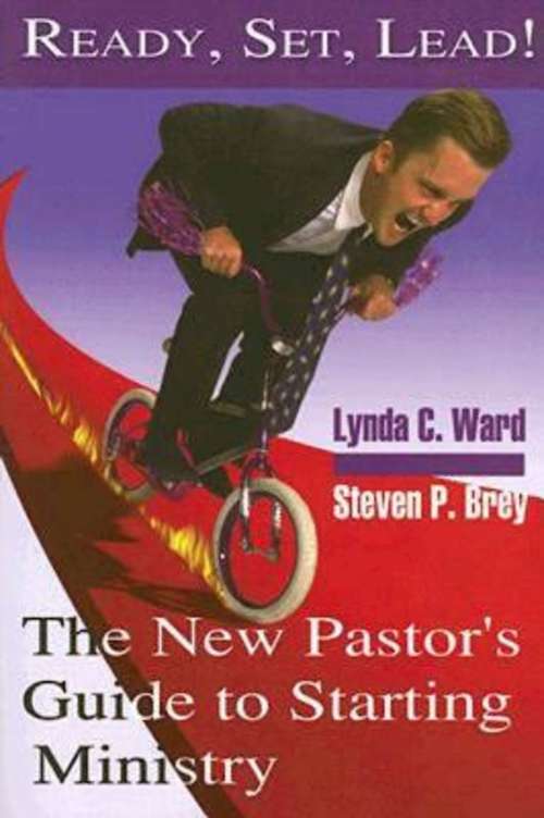 Ready, Set, Lead!: The New Pastor's Guide to Starting Ministry