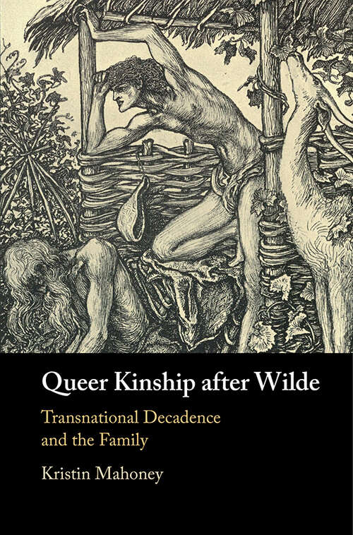 Book cover of Queer Kinship after Wilde: Transnational Decadence and the Family