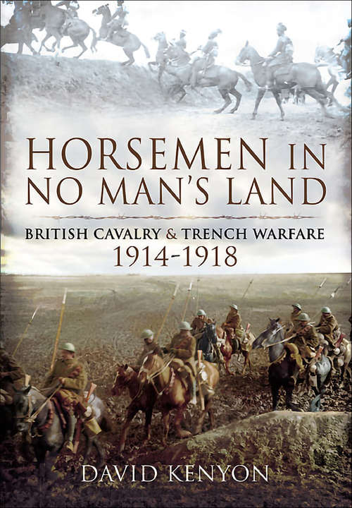 Book cover of Horsemen in No Man's Land: British Cavalry & Trench Warfare, 1914–1918