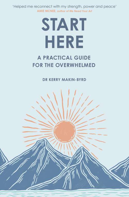 Book cover of Start Here: A practical guide for the overwhelmed