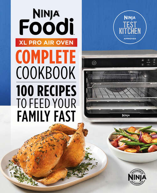 Book cover of The Official Ninja(R) Foodi(TM) XL Pro Air Oven Complete Cookbook: 100 Recipes to Feed Your Family Fast