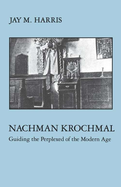 Nachman Krochmal: Guiding the Perplexed of the Modern Age (Modern Jewish Masters Ser.)