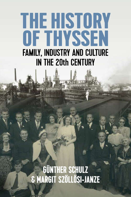 Book cover of The History of Thyssen: Family, Industry and Culture in the 20th Century
