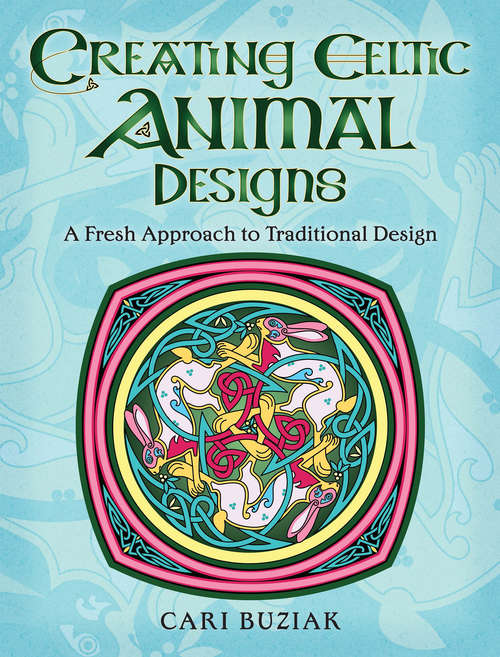 Book cover of Creating Celtic Animal Designs: A Fresh Approach to Traditional Design