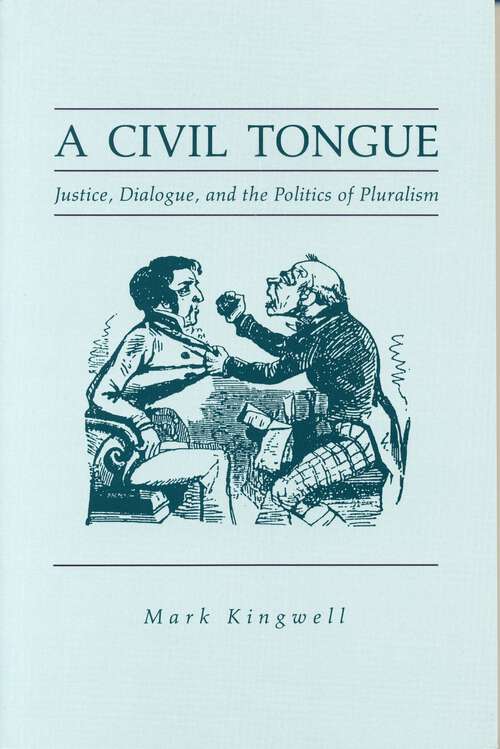 Book cover of A Civil Tongue: Justice, Dialogue, and the Politics of Pluralism (G - Reference, Information and Interdisciplinary Subjects)