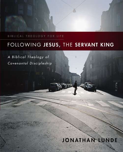 Book cover of Following Jesus, the Servant King: A Biblical Theology of Covenantal Discipleship (Biblical Theology for Life)