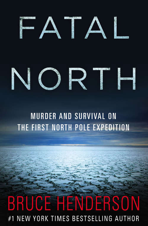 Book cover of Fatal North: Murder and Survival on the First North Pole Expedition (Digital Original)
