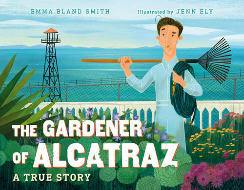 Book cover of The Gardener of Alcatraz: A True Story