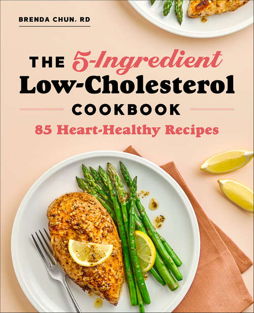 Book cover of The 5-Ingredient Low-Cholesterol Cookbook: 85 Heart-Healthy Recipes