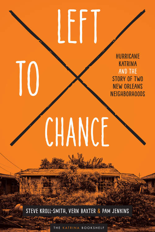 Left to Chance: Hurricane Katrina and the Story of Two New Orleans Neighborhoods (The Katrina)