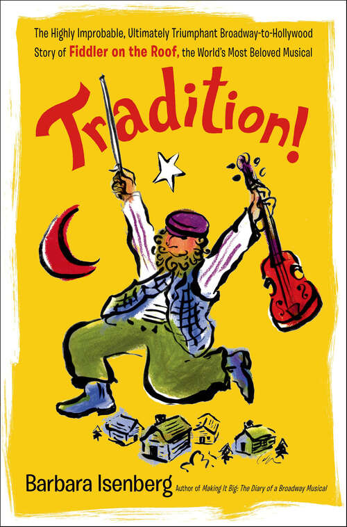Book cover of Tradition!: The Highly Improbable, Ultimately Triumphant Broadway-to-Hollywood Story of Fiddler on the Roof, the World's Most Beloved Musical