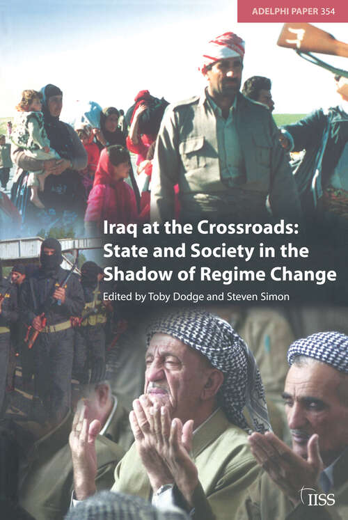 Book cover of Iraq at the Crossroads: State and Society in the Shadow of Regime Change (Adelphi series #354)