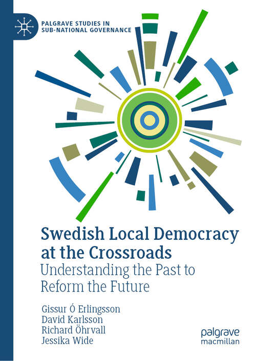 Book cover of Swedish Local Democracy at the Crossroads: Understanding the Past to Reform the Future (Palgrave Studies in Sub-National Governance)