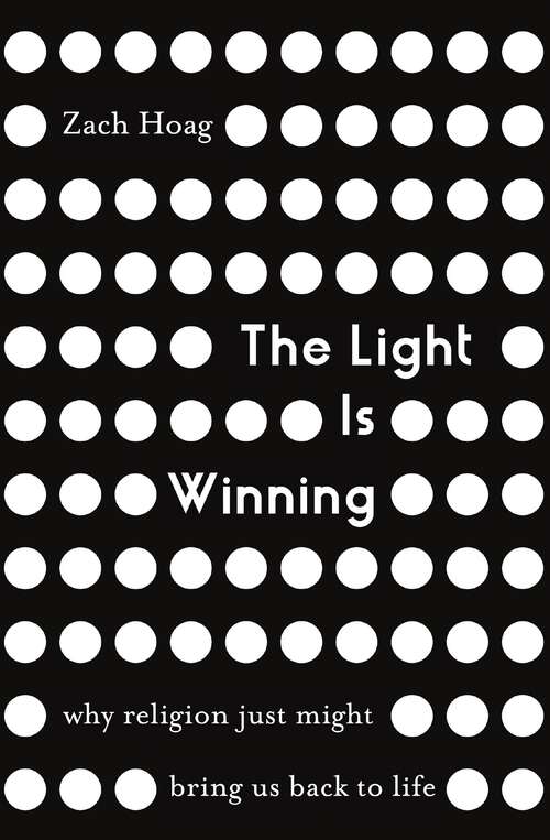 Book cover of The Light Is Winning: Why Religion Just Might Bring Us Back to Life
