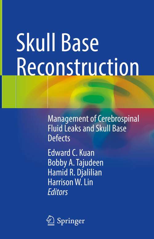 Book cover of Skull Base Reconstruction: Management of Cerebrospinal Fluid Leaks and Skull Base Defects (1st ed. 2023)