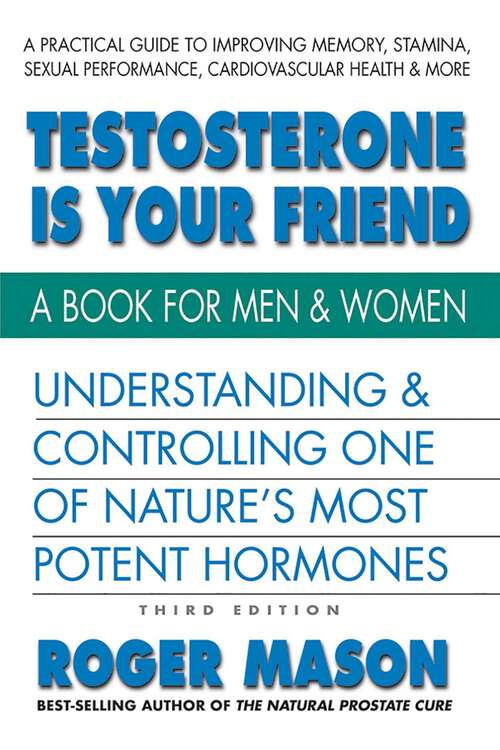 Book cover of Testosterone Is Your Friend (3rd Edition, Revised)