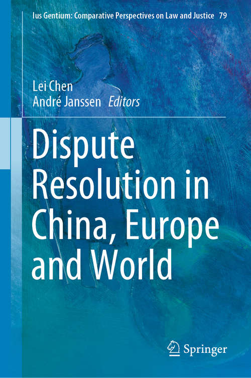 Dispute Resolution in China, Europe and World (Ius Gentium: Comparative Perspectives On Law And Justice Ser. #79)