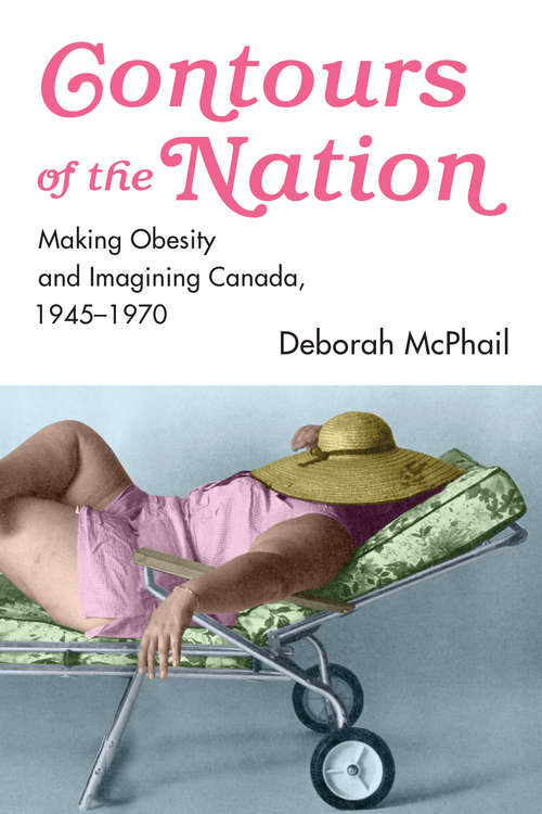 Book cover of Contours of the Nation: Making Obesity and Imagining Canada, 1945–1970
