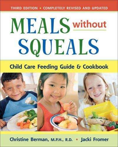 Book cover of Meals Without Squeals: Child Care Feeding Guide and Cookbook (3rd Edition)