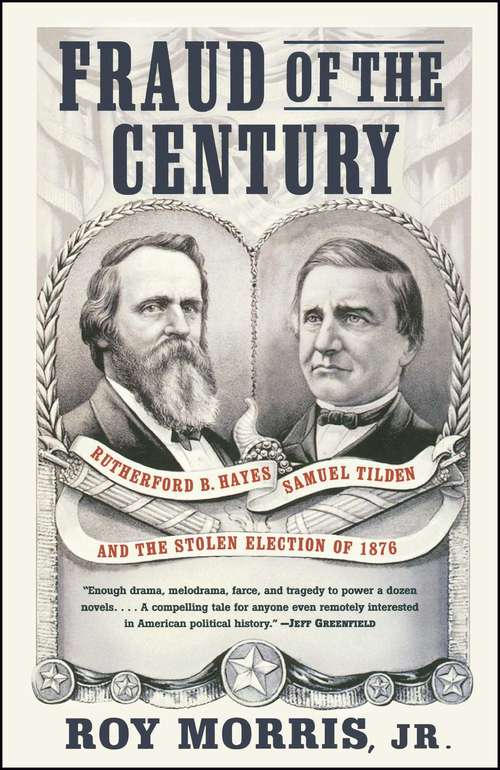 Book cover of Fraud of the Century: Rutherford B. Hayes, Samuel Tilden, and the Stolen Election of 1876