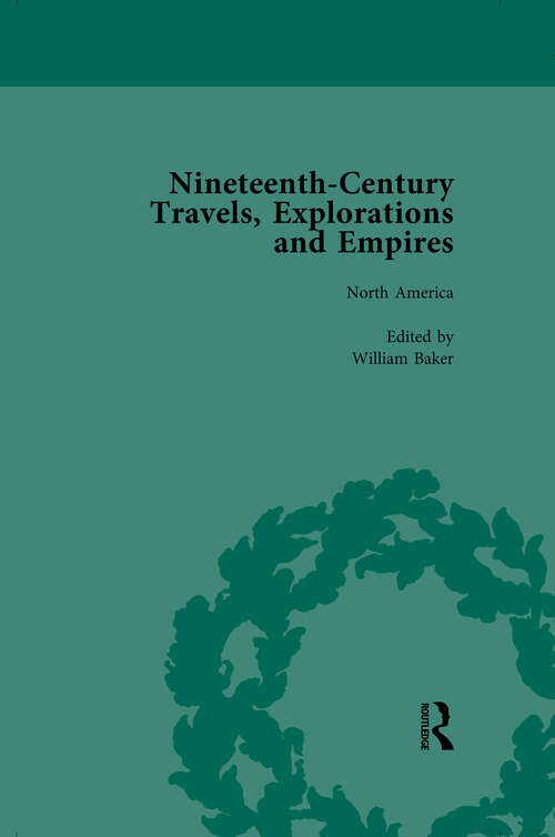 Nineteenth-Century Travels, Explorations and Empires, Part I Vol 2: Writings from the Era of Imperial Consolidation, 1835-1910