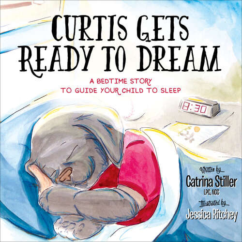 Book cover of Curtis Gets Ready to Dream: A Bedtime Story to Guide Your Child to Sleep