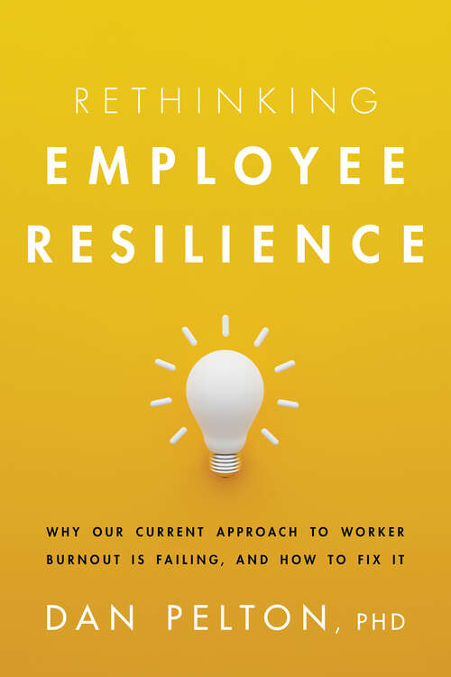 Book cover of Rethinking Employee Resilience: Why Our Current Approach to Worker Burnout is Failing, and How to Fix It
