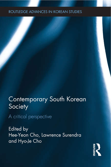 Contemporary South Korean Society: A Critical Perspective (Routledge Advances in Korean Studies)