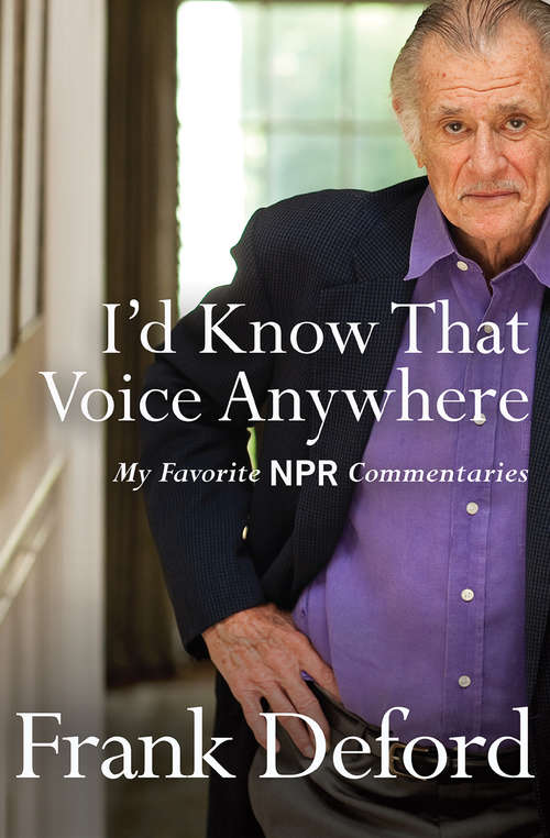 Book cover of I'd Know That Voice Anywhere: My Favorite NPR Commentaries